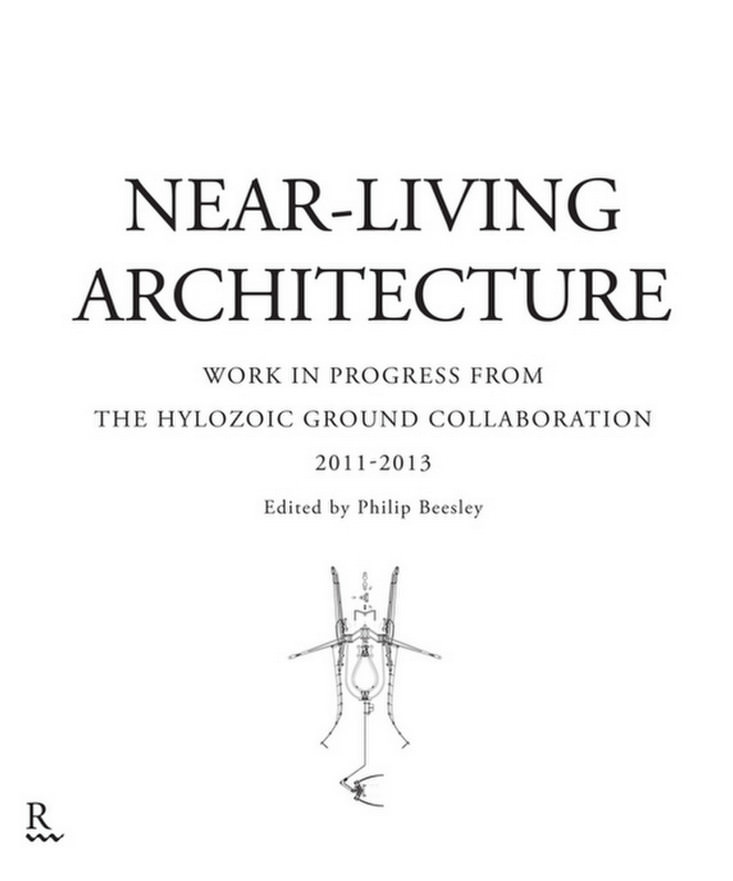 Near Living Architecture: Work in Progress from the Hylozoic Ground Collaboration: 2011-2013